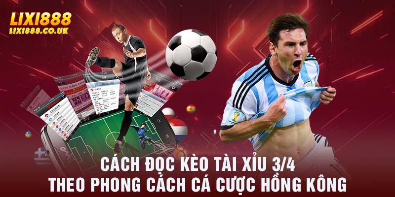 Cách đọc kèo tài xỉu  3/4 theo phong cách cá cược Hồng Kông 