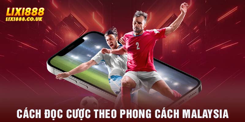 Cách đọc cược theo phong cách Malaysia 