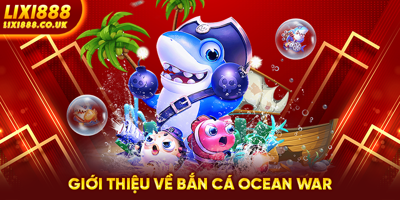 Giới thiệu về bắn cá Ocean War