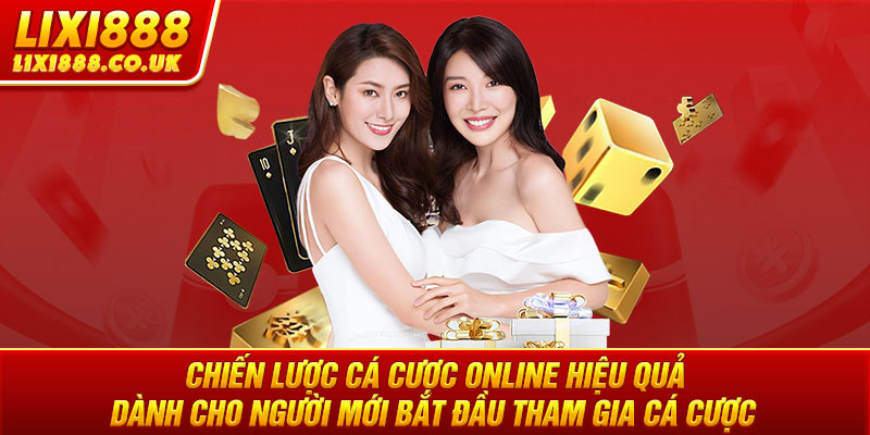 Chiến lược cá cược online hiệu quả dành cho người mới bắt đầu tham gia cá cược