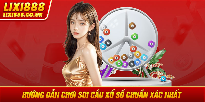 Hướng dẫn chơi soi cầu xổ số chuẩn xác nhất