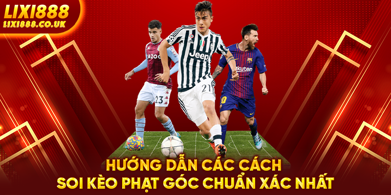 Hướng dẫn các cách soi kèo phạt góc chuẩn xác nhất