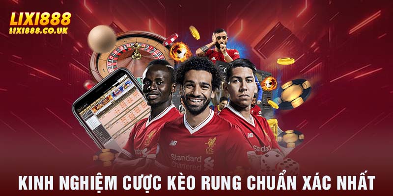 Kinh nghiệm cược kèo rung chuẩn xác nhất 