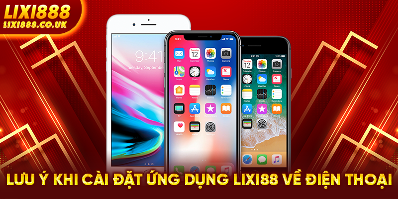 Lưu ý khi cài đặt ứng dụng LIXI88 về điện thoại