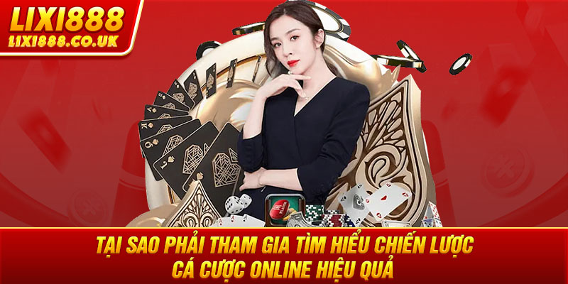 Tại sao phải tham gia tìm hiểu chiến lược cá cược online hiệu quả