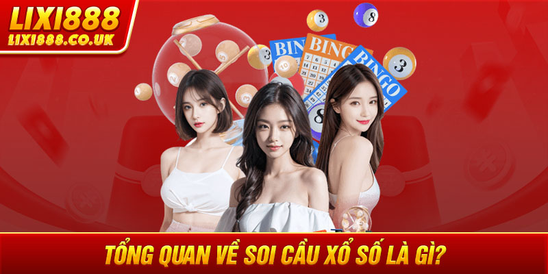 Tổng quan về soi cầu xổ số là gì?