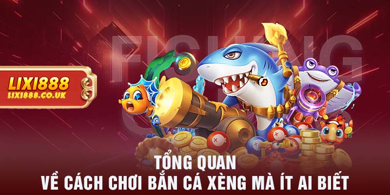 Tổng quan về cách chơi bắn cá xèng mà ít ai biết