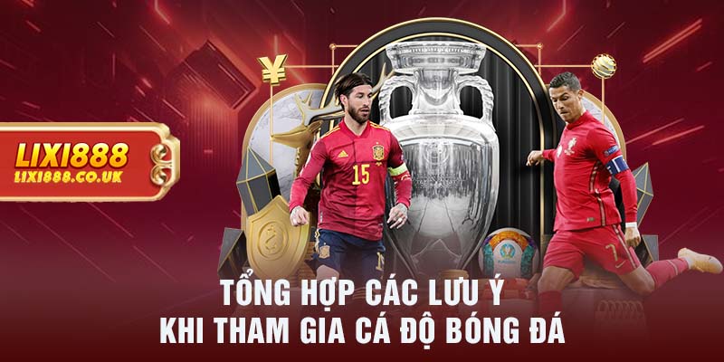 Tổng hợp các lưu ý khi tham gia cá độ bóng đá