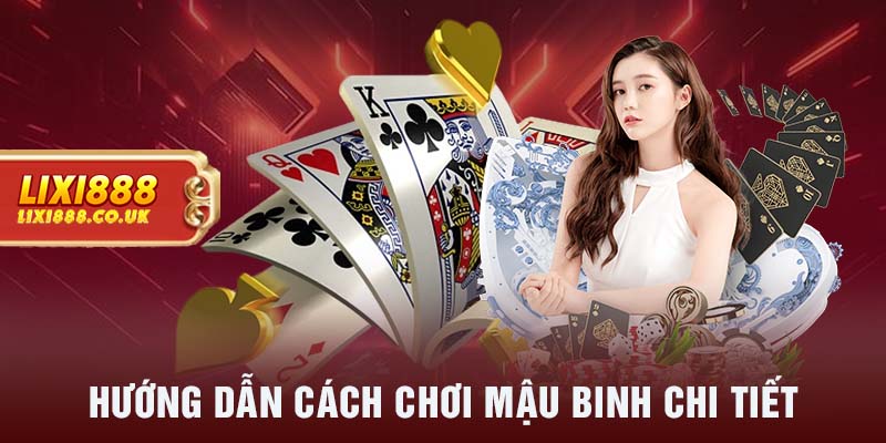 Hướng dẫn cách chơi mậu binh chi tiết 