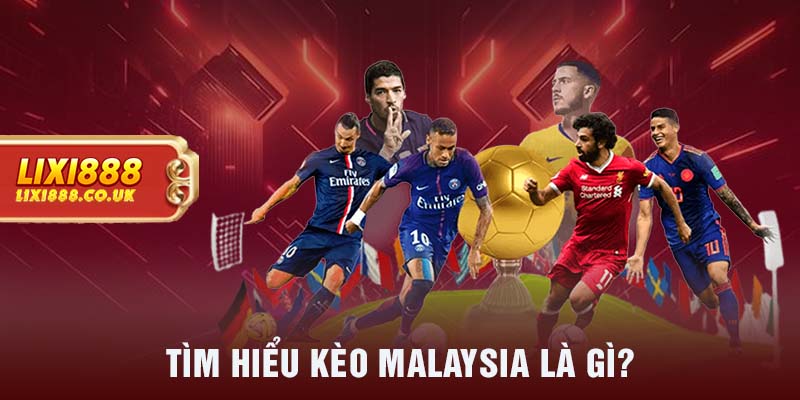 Tìm hiểu kèo Malaysia là gì?