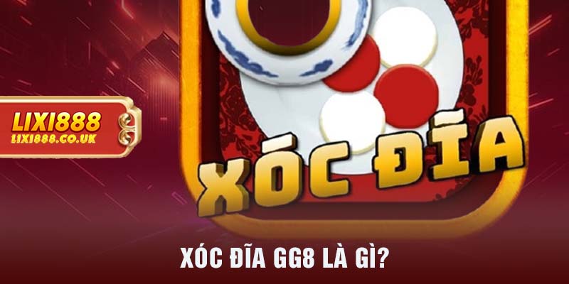 Xóc đĩa GG8 là gì?