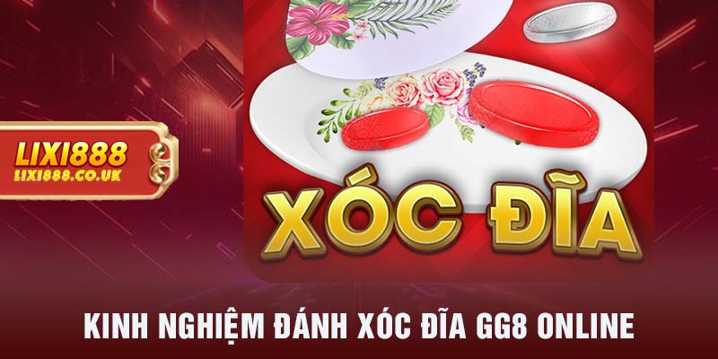 Kinh nghiệm đánh xóc đĩa GG8 online 